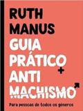 Ler GUIA PRÁTICO ANTIMACHISMO, do autor RUTH MANUS