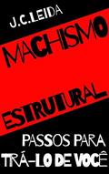 Ler Machismo estrutural: passos para tirá-lo de você, do autor L.C. LEIDA Ler Machismo estrutural: passos para tirá-lo de você, do autor L.C. LEIDA