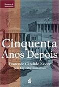 Ler Cinquenta Anos Depois, do autor Francisco Cândido Xavier; Emmanuel