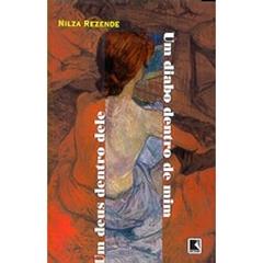 Um Deus Dentro Dele, Um Diabo Dentro De Mim, do autor Nilza Rezende