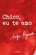 Ler CHICO, EU TE AMO, do autor Nilza Rezende Ler CHICO, EU TE AMO, do autor Nilza Rezende