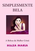 Ler Simplesmente Bela: A BELEZA DA MULHER CRISTÃ, do autor Nilza Maria