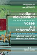 Ler Vozes de Tchernóbil: Crônica Do Futuro, do autor Svetlana Aleksiévitch Ler Vozes de Tchernóbil: Crônica Do Futuro, do autor Svetlana Aleksiévitch