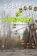Ler Sobrevivi a Chernobyl: A história real do maior desastre nuclear da história contada por quem trabalhou nele, do autor Pedro Santiago