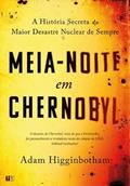 Ler MEIA-NOITE EM CHERNOBYL, do autor ADAM HIGGINBOTHAM