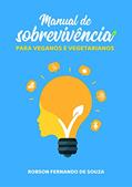 Ler Manual De Sobrevivência Para Veganos E Vegetarianos, do autor Robson Fernando De Souza