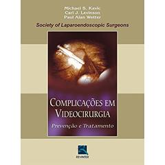 Complicações em Videocirurgia: Prevenção e Tratamento, do autor Michael S. Kavic; Carl J. Levinson; Paul Alan Wetter