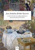 Ler Jean Anthelme Brillat-Savarin e a ciência de saber viver: política, hedonismo e gastronomia, França (1755-1873), do autor Jeterson da Silva Loss Ler Jean Anthelme Brillat-Savarin e a ciência de saber viver: política, hedonismo e gastronomia, França (1755-1873), do autor Jeterson da Silva Loss