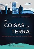 Ler As Coisas da Terra: Estimar a Deus ao desfrutar de suas obras, do autor Joe Rigney Ler As Coisas da Terra: Estimar a Deus ao desfrutar de suas obras, do autor Joe Rigney