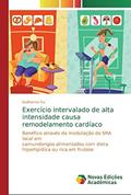 Ler Exercício intervalado de alta intensidade causa remodelamento cardíaco: Benéfico através da modulação do SRA local em camundongos alimentados com dieta hiperlipídica ou rica em frutose, do autor Guilherme Sa Ler Exercício intervalado de alta intensidade causa remodelamento cardíaco: Benéfico através da modulação do SRA local em camundongos alimentados com dieta hiperlipídica ou rica em frutose, do autor Guilherme Sa
