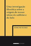 Ler Uma investigação filosófica sobre a origem de nossas ideias do sublime e do belo, do autor Edmund Burke