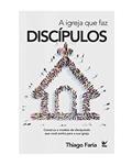 Ler Igreja que faz Discípulos, a, do autor Thiago Faria