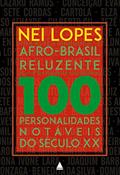 Ler Afro-Brasil Reluzente: 100 personalidades notáveis do século XX, do autor Nei Lopes