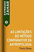 Ler As limitações do método comparativo da antropologia, do autor Franz Boas Ler As limitações do método comparativo da antropologia, do autor Franz Boas