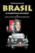 Ler O LULOPETISMO NO PODER & mitos, fatos e registros do cotidiano, do autor Theodiano Bastos