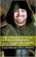 Ler Jair Lorenzetti Filho Uma Autobiografia: Como fui "cancelado" pelo lulopetismo e pelo bolsonarismo, do autor Jair Lorenzetti Filho Ler Jair Lorenzetti Filho Uma Autobiografia: Como fui "cancelado" pelo lulopetismo e pelo bolsonarismo, do autor Jair Lorenzetti Filho