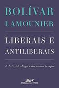 Ler Liberais e antiliberais: A luta ideológica do nosso tempo, do autor Bolívar Lamounier
