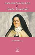 Ler Cinco minutos com Deus e Santa Teresinha, do autor Luzia Sena