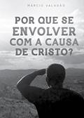 Ler Por Que se Envolver Com a Causa de Cristo (Mensagens Livro 322), do autor Márcio Valadão Ler Por Que se Envolver Com a Causa de Cristo (Mensagens Livro 322), do autor Márcio Valadão