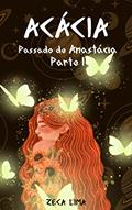 Ler Acácia: Passado de Anastácia: Parte I, do autor Zeca Lima