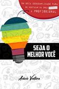 Ler Seja o Melhor Você: Um guia descomplicado para se destacar na área pessoal e profissional, do autor Acácio Ventura Ler Seja o Melhor Você: Um guia descomplicado para se destacar na área pessoal e profissional, do autor Acácio Ventura