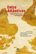 Ler Entre Atlânticos: protagonismo, política e epistemologia, do autor organização Amailton Magno Azevedo, Acácio Almeida, Fábio Mariano da Silva. Ler Entre Atlânticos: protagonismo, política e epistemologia, do autor organização Amailton Magno Azevedo, Acácio Almeida, Fábio Mariano da Silva.