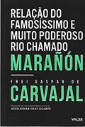 Ler Relação do famosíssimo e muito poderoso Rio chamado Marañón, do autor Frei Gaspar de Carvajal