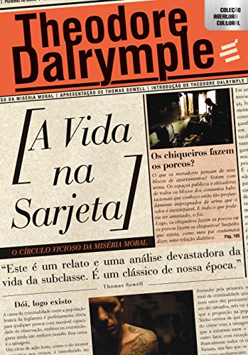 Ler A Vida na Sarjeta. O Círculo Vicioso da Miséria Moral, do autor Theodore Dalrymple Ler A Vida na Sarjeta. O Círculo Vicioso da Miséria Moral, do autor Theodore Dalrymple