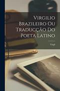 Ler Virgilio Brazileiro Ou Traducção Do Poeta Latino, do autor Virgil Ler Virgilio Brazileiro Ou Traducção Do Poeta Latino, do autor Virgil