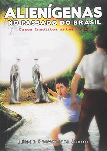 Ler Alienígenas no Passado do Brasil, do autor Edison Boaventura Júnior