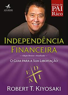 Independência financeira: o guia para a sua libertação, do autor Robert T. Kiyosaki