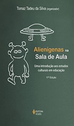 Alienígenas na sala de aula: Uma introdução aos estudos culturais em educação, do autor Douglas Kellner; Jurjo Torres Santomé; Cary Nelson; Paula A. Treichler; Lawrence Grossber; Angela McRobbie; Roger I. Simon; Henr