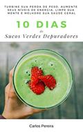 Ler 10 Dias de Sucos Verdes Depuradores: Turbine sua perda de peso, aumente seus níveis de energia, limpe sua mente e melhore sua saúde geral, do autor Carlos Pereira