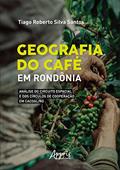Ler Geografia do Café: em Rondônia: Análise do Circuito Espacial e dos Círculos de Cooperação em Cacoal/RO, do autor Tiago Roberto Silva Santos Ler Geografia do Café: em Rondônia: Análise do Circuito Espacial e dos Círculos de Cooperação em Cacoal/RO, do autor Tiago Roberto Silva Santos