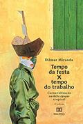 Ler Tempo da festa x tempo do trabalho: carnavalização na belle époque tropical, do autor Dilmar Miranda