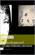 Ler IRACEMA: A índia do pau oco?, do autor JULIANA FERREIRA LIMA PAIVA Ler IRACEMA: A índia do pau oco?, do autor JULIANA FERREIRA LIMA PAIVA