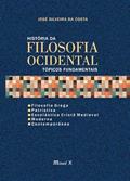 Ler História da Filosofia Ocidental Tópicos Fundamentais: Filosofia Grega, Patrística, Escolástica Cristã Medieval, Moderna e Contemporânea, do autor José Silveira da Costa