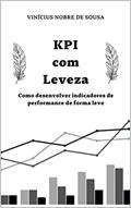 Ler KPI com Leveza: Como desenvolver indicadores de performance de forma leve, do autor Vinícius Nobre de Sousa Ler KPI com Leveza: Como desenvolver indicadores de performance de forma leve, do autor Vinícius Nobre de Sousa