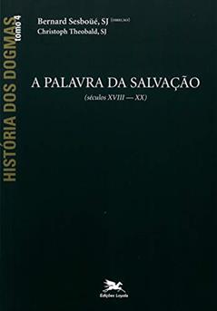 História dos dogmas - tomo 4: A palavra da salvação (Tomo 4), do autor Bernard Sesboüé; Christoph Theobald