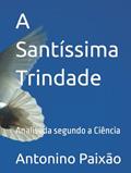Ler A Santíssima Trindade: Analisada segundo a Ciência (Portuguese Edition), do autor Antonino Gomes Paixão