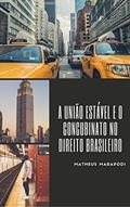 Ler A união estável e o concubinato no direito brasileiro, do autor Matheus Marapodi dos Passos