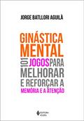 Ler Ginástica mental: 101 jogos para melhorar e reforçar a memória e a atenção, do autor Jorge Batllori Aguilá