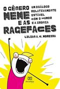 Ler O gênero meme e as ragefaces: um diálogo relativamente estável com o humor e a ironia, do autor Lilian Moreira