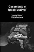 Ler Casamento e União Estável, do autor Felipe Frank; Flávia Pacheco