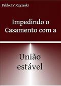 Ler Impedindo o Casamento com a Uniao Estavel, do autor Pablo J. V. Czyzeski Ler Impedindo o Casamento com a Uniao Estavel, do autor Pablo J. V. Czyzeski