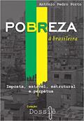 Ler Pobreza à brasileira: Imposta, estável, estrutural e perpétua. (Coleção Dossiê Livro 1), do autor Antônio Pedro Porto