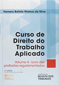 Ler Curso de Direito do Trabalho Aplicado. Livros das Profissões Regulamentadas, do autor Homero Batista Mateus da Silva Ler Curso de Direito do Trabalho Aplicado. Livros das Profissões Regulamentadas, do autor Homero Batista Mateus da Silva