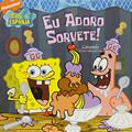 Ler Bob Esponja - Eu Adoro Sorvete!, do autor Nickelodeon