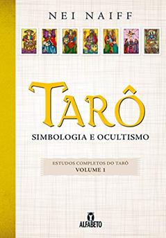 Tarô: Simbologia e Ocultismo (Volume 1), do autor Nei Naiff