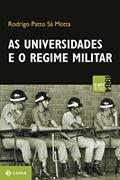Ler As universidades e o regime militar: cultura política brasileira e modernização autoritária, do autor Rodrigo Patto Sá Motta